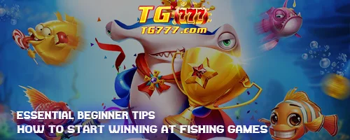 Essential Beginner Tips: How to Start Winning at Fishing Games